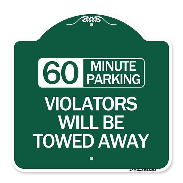 Signmission 60 Minute Parking Violators Will Towed Away, Green & White Aluminum Sign, 18" x 18", GW-1818-24366 A-DES-GW-1818-24366